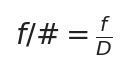 f/\# = \frac{f}{D}