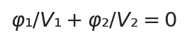 φ₁/V₁ + φ₂/V₂ = 0