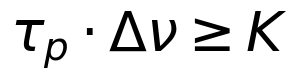 \tau_p \cdot \Delta \nu \geq K