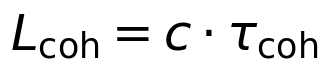 L_\mathrm{coh} = c \cdot \tau_\mathrm{coh}