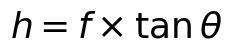 h = f \times \tan\theta
